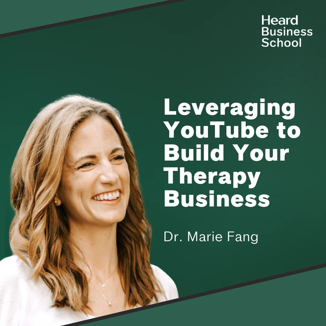 Leveraging YouTube to Build Your Therapy Business with Dr. Marie Fang